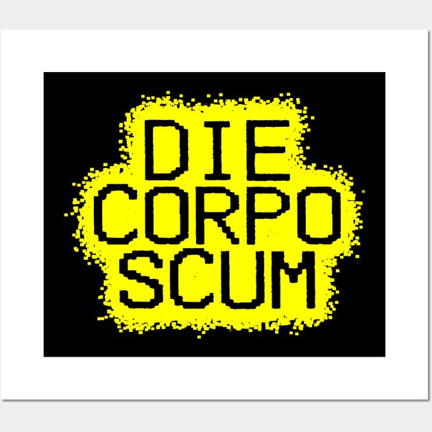 Die, Corpo Scum! Wall Art by Network 47